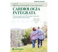 Libri Cardiologia Integrata. Un Nuovo Approccio Nella Strategia Terapeutica Dell