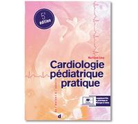 Cardiologie pédiatrique pratique: De l'exploration pédiatrique à la cardiologie congénitale adulte