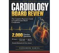 Cardiology Board Review: The Complete Physician's Guide to Cardiovascular Board Certification with 2,000 Practice Questions, Detailed Rationales, Clinical Pearls, and High-Yield Flashcards