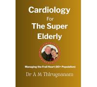 CARDIOLOGY FOR THE SUPER-ELDERLY: Managing the Frail Heart (80+ Population)