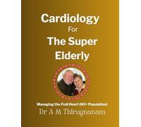CARDIOLOGY FOR THE SUPER-ELDERLY: Managing the Frail Heart (80+ Population)