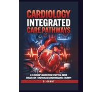 Cardiology Integrated Care Pathways: A Clinician’s Guide from Symptom-Based Evaluation to Advanced Cardiovascular Therapy