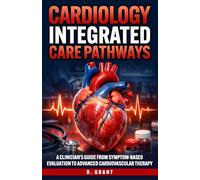 Cardiology Integrated Care Pathways: A Clinician’s Guide from Symptom-Based Evaluation to Advanced Cardiovascular Therapy
