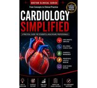 Cardiology Simplified: A Practical Guide to Heart Anatomy, ECG Interpretation and Cardiovascular Disorders