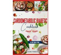 CARDIOMETABOLIC DIABETIC COOKBOOK: Nutritious Low Carb Low Sodium Recipes for Prediabetes, Type 2 Diabetes, Heart Health and Vibrant Life