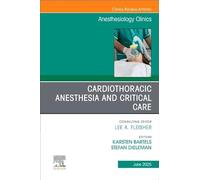 Cardiothoracic Anesthesia and Critical Care, an Issue of Anethesiology Clinics (43-2)
