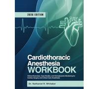 CARDIOTHORACIC ANESTHESIA WORKBOOK: Clinical Exercises, Case Studies, and Hemodynamic Monitoring for Cardiac Surgery and Critical Care Anesthesia