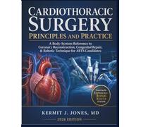 Cardiothoracic Surgery Principles and Practice: A Body-System Reference to Coronary Reconstruction, Congenital Repair, & Robotic Technique for ABTS Candidates