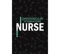 Cardiovascular Intensive Care Nurse: Lined Journal Notebooks For Cardiac ICU Nurse NP, RN Nursing Student Blank Diary Gift