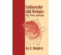 Cardiovascular Solid Mechanics: Cells, Tissues, and Organs