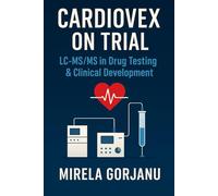 Cardiovex on Trial: LC-MS/MS in Drug Testing & Clinical Development: 10