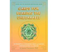 Cards for Bearing the Unbearable: 52 Prompts for Exploring Grief and Having Conversations That Matter
