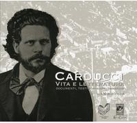Carducci vita e letteratura. Documenti, testimonianze, immagini