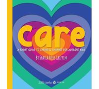 Care: A Short Guide to Caring and Sharing for Awesome Kids