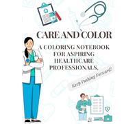 Care and Color: A Coloring Notebook for Aspiring Healthcare Professionals.: Each page features intricate designs inspired by the healthcare field and ... quotes to keep you inspired and focused.