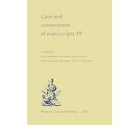 Care and Conservation of Manuscripts 19: Proceedings of the Nineteenth International Seminar Held at the University of Copenhagen, 19-21 April 2023