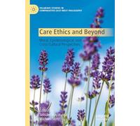 Care Ethics and Beyond: Moral, Epistemological, and Cross-Cultural Perspectives