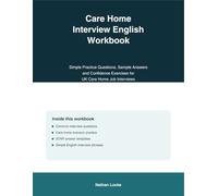 Care Home Interview English Workbook: Simple Practice Questions, Sample Answers and Confidence Exercises for UK Care Home Job Interviews