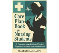 Care Plan Book For Nursing Students: A Comprehensive Guide To Nursing Diagnoses, Interventions, And Outcomes