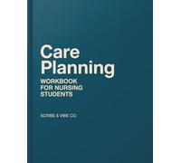 Care Planning: Workbook for Nursing Students: Assessment, Priorities, Goals, Documentation, and Clinical Learning