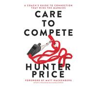 Care to Compete: A Coach’s Guide to Connection That Wins the Margins