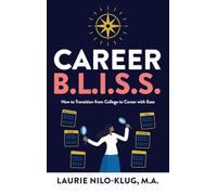 Career B. L. I. S. S.: How to Transition from College to Career with Ease