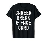 Career Break Face Card Witty per Uomini e Donne Maglietta