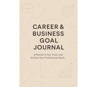 Career & Business Goal Journal: A Guided Planner to Set, Track, and Achieve Your Professional and Business Goals
