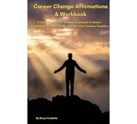 Career Change Affirmations & Workbook: A Guided Journal for Unhappy Employees to Master Confidence, Stop Self-Doubt, and Plan Their Fearless Transition