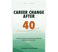 Career Change After 40: A Practical Guide to Switching Industries Without Starting Over