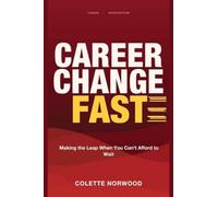 Career Change Fast: Making the Leap When You Can't Afford to Wait