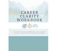 Career Clarity Workbook: Discover Your Strengths, Set Clear Goals, and Create Lasting Change