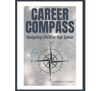 Career Compass: Navigating Life After High School: A guided workbook for teens exploring strengths, careers, and post-graduation pathways