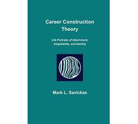 Career Construction Theory: Life Portraits of Attachment, Adaptability, and Identity
