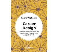 Career Design. Coaching e neuroscienze per trasformare il lavoro
