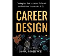 Career Design: Crafting Your Path to Personal Fulfilment and Professional Success in the AI Era.