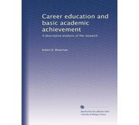 Career education and basic academic achievement: A descriptive analysis of the research