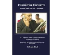 CAREER FAIR ETIQUETTE: Skills to Stand Out with Confidence: A Complete Lesson Plan for Professional Workshop Facilitation