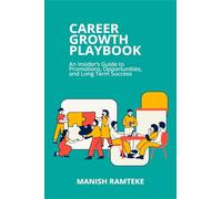 Career Growth Playbook: An Insider's Guide to Promotions, Opportunities, and Long-Term Success