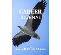 Career Journaling: Path to Professional Growth: A Motivational Journal for Career Planning, Skill Building & Reflection