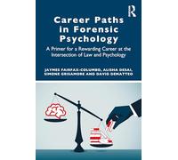 Career Paths in Forensic Psychology: A Primer for a Rewarding Career at the Intersection of Law and Psychology