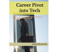 Career Pivot into Tech: A Step-by-Step Guide for Non-Technical Professionals Transitioning into Product Roles