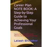 Career Plan NOTE BOOK: A Step-by-Step Guide to Achieving Your Professional Goals: Organize Your Career Path, Set Clear Objectives, and Take Control of Your Future