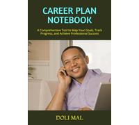 CAREER PLAN NOTEBOOK: A Comprehensive Tool to Map Your Goals, Track Progress, and Achieve Professional Success