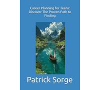Career Planning for Teens: Discover The Proven Path to Finding