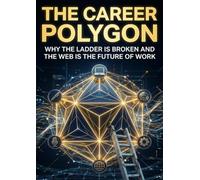 Career Polygon: Why the Ladder is Broken and the Web is the Future of Work