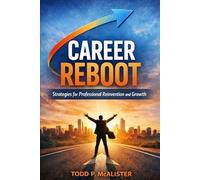 Career Reboot: Strategies for Professional Reinvention and Growth