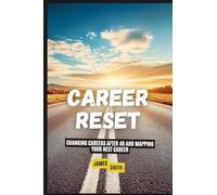 Career Reset: Changing Careers After 40 and Mapping Your Next Career
