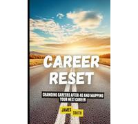 Career Reset: Changing Careers After 40 and Mapping Your Next Career