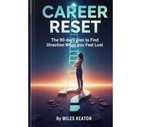CAREER RESET: The 90-Day Plan to Find Direction When You Feel Lost